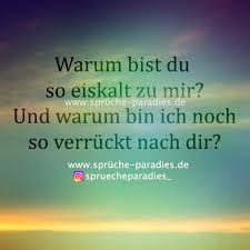 Warum Bist Du So Eiskalt Zu Mir Und Warum Bin Ich Noch So Verrückt