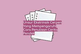Unsur Ekstrinsik Cerpen Yang Mempengaruhi Cara Penulisan Cerita Pendek Cerita Pendek Tulisan