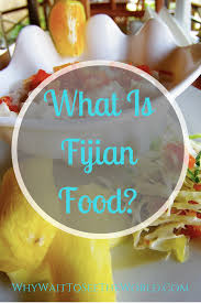 Discovering What Fijian Food Is Why Wait To See The World Fijian Food Fiji Food Fijian