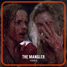 The Mangler (1995) “IT HAS A CRUSH ON YOU!” DIRECTOR Tobe Hooper WRITERS  Tobe Hooper Harry Alan Towers Stephen David Brooks