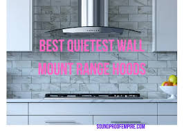 Fits easily under an existing cabinet, premium brushed stainless steel matches seamlessly with existing kitchen appliances for a modern upscale look. Quietest Quiet Wall Mount Range Hood Reviews And Guide 2020 Soundproof Empire