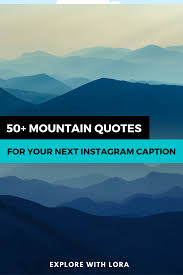 50 Mountain Quotes And Captions Perfect For Instagram Mountain Quotes Outdoor Adventure Quotes View Quotes