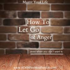 Letting go of anger before it reaches this point of destroying you from the inside is the preventive measure you can take. How To Let Go Of Anger When You Don T Want To Best Life Tips