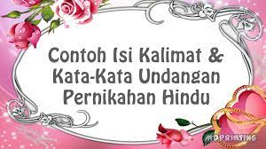 Ada baiknya, pernikahan dilakukan dengan sewajarnya saja tapi tetap dapat kesan sakralnya dari kedua keluarga mempelai. Contoh Isi Kalimat Kata Kata Undangan Pernikahan Hindu Mdprinting