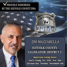 The Suffolk PBA proudly endorses Legislator Jim Mazzarella for Suffolk  County Legislator in District 3. As Vice Chair of the Public Safety and  Government Operations committees, Jim understands the critical role of