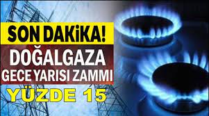 Zam sanayi ve elektrik üretim amaçlı . Dogalgaza Gece Yarisi Buyuk Zam Gazikent27