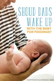 Why Dads Should Wake Up For Night Feeds Sleeping Should Be Easy