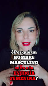 ¿Por qué un hombre con energía femenina se va a la energía femenina?