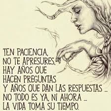 Alicia Nunez On Instagram La Vida Toma Su Tiempo Paciencia Spanish Quotes Motivational Phrases Wise Quotes