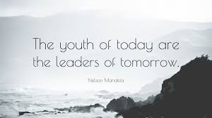 South african women can be summed up in one sentence, really: Nelson Mandela Quote The Youth Of Today Are The Leaders Of Tomorrow