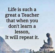 Life Is A Great Teacher Wisdom Quotes Buddhist Quotes Buddha Quote