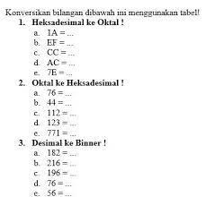 Konversi bilangan biner ke oktal dan sebaliknya dapatkan contoh soal desimal berbagi beserta jawabannya heksadesimal. Soal Konversi Bilangan Sistem Komputer Tolong Di Bantu Ya Brainly Co Id