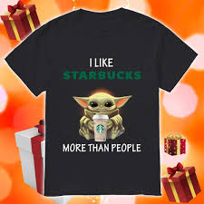 Baby Yoda I Like Starbucks More Than People Shirt Hoodie Sweatshirt Long Sleeve In 2020 People Shirt Burger And Chips Mexican Food Recipes Authentic