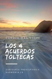 Como Aplicar Los Cuatro Acuerdos De La Sabiduria Tolteca En Tu Vida En 2020 Acuerdos Toltecas Sabiduria Tolteca Los 4 Acuerdos Toltecas