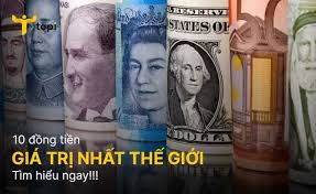 10 đồng tiền giá trị nhất thế giới - VNĐ xếp hạng bao nhiêu?