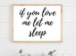 If you could get out of my head and let me sleep for a little while, that'd be great. (a lil cliche but a classic for a reason. If You Love Me Let Me Sleep Above The Bed Printable Wall Art Etsy Master Bedrooms Decor Wall Art Sign Printable Wall Art Etsy