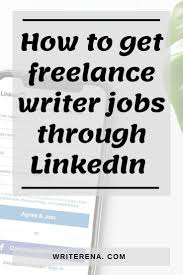 How To Get Freelance Writer Jobs Through Linkedin Writer Jobs Online Writing Jobs Writing Jobs