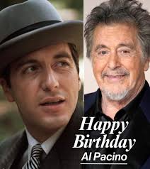 Happy 85th Birthday to Al Pacino! Alfredo James Pacino is an actor who has  worked in film and theater for over 50 years; he is best known for his  roles in The