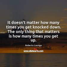 It Doesn T Matter How Many Times You Get Knocked Down The Only Idlehearts