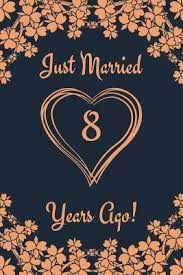 Anniversaries are milestones that deserve to be celebrated. 8th Anniversary Journal Lined Journal Notebook 8th Anniversary Gifts For Her And Him Funny 1 Year Wedding Anniversary Celebration Gift Just Married 8 Years Ago By Not A Book