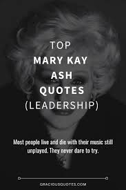 Collating, actually, but uh, i have confirmed that he's got an outer layer of protein polysaccharides. Top 39 Mary Kay Ash Quotes Leadership