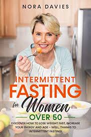 Check spelling or type a new query. Intermittent Fasting For Women Over 50 Discover How To Lose Weight Fast Increase Your Energy And Age Well Thanks To Intermittent Fasting English Edition Ebook Davies Nora Amazon De Kindle Shop