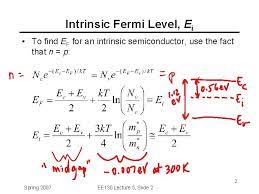 Considering silicon as an example of an intrinsic semiconductor, we know that for an intrinsic semiconductor, if we know the values of n, p, and ef, we can determine the value of ei. Lecture 5 Outline Intrinsic Fermi Level Determination Of