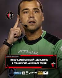 TERNA ARBITRAL CONFIRMADA La AFA designó a Diego Ceballos como el encargado  de impartir justicia entre Colón y Almirante Brown, este domingo 21:30hs;  lo acompañarán Erik Grunmann y Federico García como asistentes,