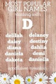 And if your daughter does join the global community of fabulous people with names starting with d (think doris day, demi moore, dakota fanning, daphne du maurier and diana ross!) then we're glad to have helped. Girl Names Starting With D Daisy Delia Dream Appellation Mountain D Names For Girls Girl Names Names