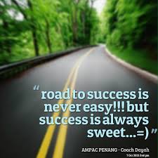 Without taking action, the road to success is merely a mirage. Road To Success Quotes Quotesgram