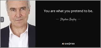 Stephen Bayley quote: You are what you pretend to be.