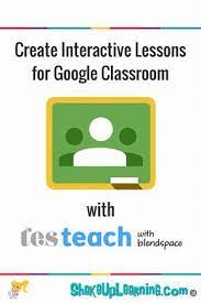 Create Interactive Lessons For Google Classroom Using Tes Teach Interactive Lessons Google Classroom Teaching