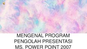 Maybe you would like to learn more about one of these? Bab 1 Mengenal Program Pengolahan Presentasi Ms Powerpoint 2007