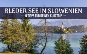 Bleder See In Slowenien 5 Tipps Fur Deinen Kurztrip In 2020 Slowenien Kurztrip Wandern Kroatien