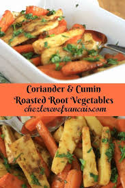 Coriander And Cumin Roasted Root Vegetables Chez Le Reve Francais Recipe Side Dish Recipes Easy Vegetarian Dishes Roasted Root Vegetables