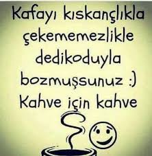 Kafayi Kiskanclikla Cekememezlikle Dedikoduyla Bozmussunuz Kahve Icin Kahve Ilham Verici Sozler Alayci Sozler Ayrilik Sozleri