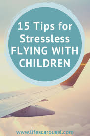 15 Tips For Flying With Children And Babies Of All Ages Less Stress More Fun Flying With Kids Traveling By Yourself Travel With Kids