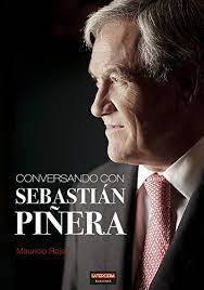 Biography of sebastian pinera, chilean businessman and politician who served as president of chile from 2010 to 2014 and was reelected in 2017. Conversando Con Sebastian Pinera Spanish Edition Ebook Rojas Mauricio Amazon De Kindle Shop