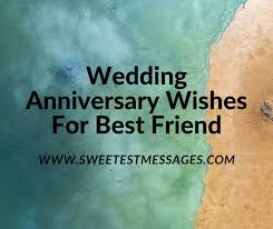 I wish you both a very very happy anniversary from the bottom of my heart. 101 Wedding Anniversary Wishes For Best Friend Sweetest Messages