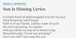 In this example, the subject is sun and the verb is is shining. ergo, this sentence is grammatically correct. Sun Is Shining Lyrics By Axwell L Ingrosso A Simple Band Of