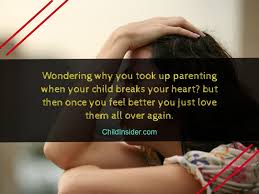 Unlike the daughter of an attuned mother who grows in reflected light, the unloved daughter is diminished by the connection. 30 Quotes To Remember When Children Break Your Heart Child Insider