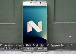 Stock Full Android 7 0 Galaxy Note 5 Sm N920t T Mobile Firmware