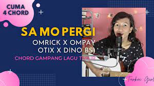 Chord Gitar Lagu Timur Sa Mo Pergi Omrick X Ompay Otix X Dino Bs Tutorial Gitar Untuk Pemula Youtube
