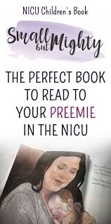Small But Mighty Nicu Children S Book Read To Your Preemie In The Neonatal Intensive Care Unit Children S B Prematurity Awareness Childrens Books Blog Tips