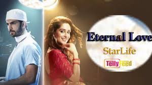 Eternal Love Starlife Full Story Plot Summary Casts Teasers Tellyfeed