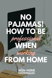 No Pajamas How To Be Professional When Working From Home Work From Home Tips Working From Home Work From Home Moms