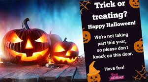 In the evening before all saints' day (1 november), children in costumes travel from house to house, asking for treats with the phrase trick or treat. No Trick Or Treat Poster Halloween Safety Advice