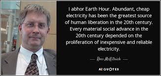 'but here we call it spring, when a young man's fancy turns,fitfully, lightly, to idling in the sun,to touching earth hour by david malouf 72 ratings, 4.04 average rating, 20 reviews. Ross Mckitrick Quote I Abhor Earth Hour Abundant Cheap Electricity Has Been The