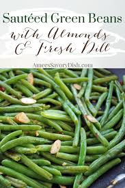 Sauteed Green Beans With Almonds And Fresh Dill Recipe Green Beans Green Beans With Almonds Sauteed Green Beans