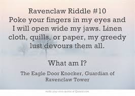 Ravenclaw Riddle 10 Poke Your Fingers In My Eyes And I Will Ravenclaw Riddles Own Quotes